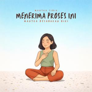Menerima Proses Ini (Mantra Kesadaran Diri)