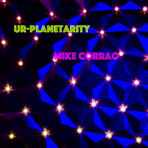 Mike Corrao: Ur-Planetarity (feat. Mike Corrao)