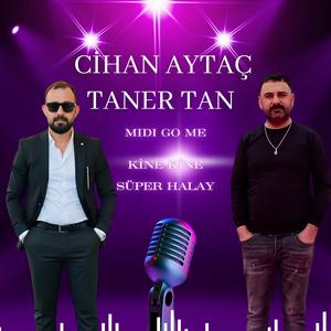CİHAN AYTAÇ TANER TAN MIDI GO ME KİNE KİNE SÜPER HALAY