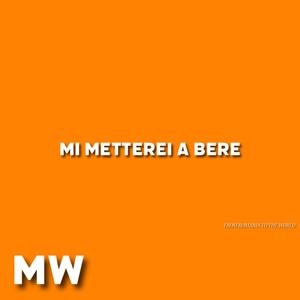 Mi metterei a bere