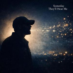 Someday They'll Hear Me