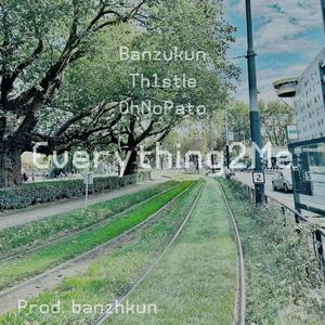 Everything2Me (feat. Th1stle & OhNoPato)