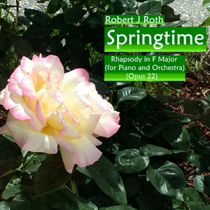 Springtime (Rhapsody in F Major for Piano & Orchestra) Opus 22
