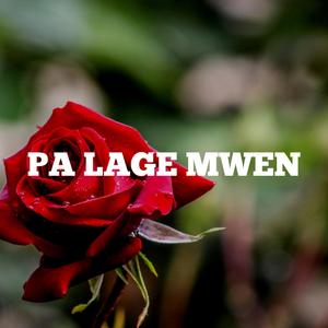 PA LAGE MWEN