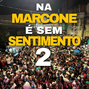 NA MARCONE É SEM SENTIMENTO 2