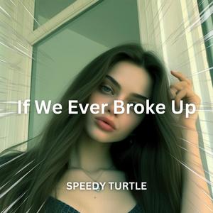 If We Ever Broke Up (Sped Up)