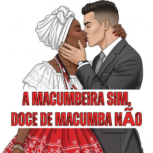 A MACUMBEIRA SIM, DOCE DE MACUMBA NÃO