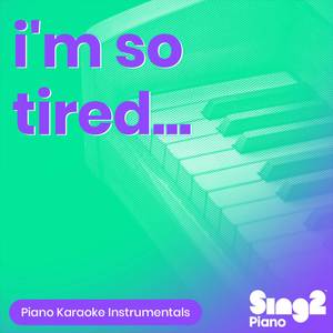 i'm so tired… (Originally Performed by Lauv & Troye Sivan) (Piano Karaoke Version)