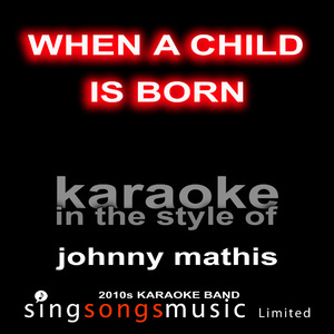 When a Child Is Born (Originally Performed By Johnny Mathis) [Karaoke Audio Version]