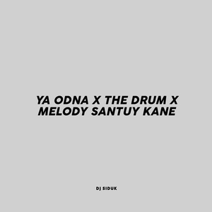 Ya Odna X The Drum X Melody Santuy Kane