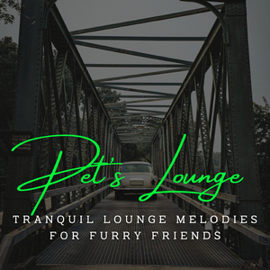 Tranquil Lounge Melodies for Furry Friends