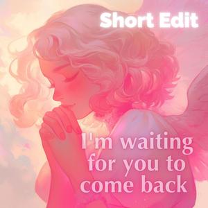 I'm waiting for you to come back (Short Edit) / Love luck