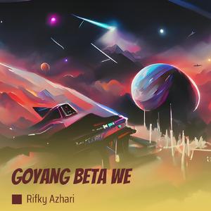 Goyang Beta We