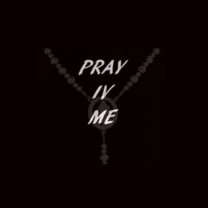 Pray IV Me