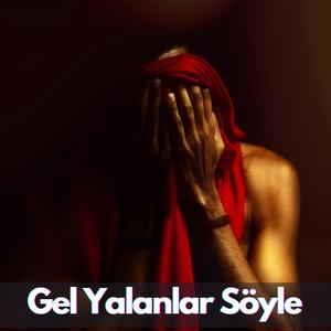 Gel Yalanlar Söyle