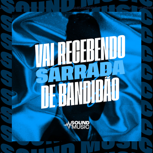 VAI RECEBENDO SARRADA DE BANDIDÃO