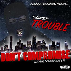 Don't Compromise (feat. Cloudboy Bone & T2)