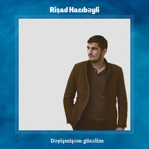 Dəyişmişəm gözəlim