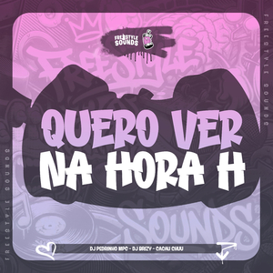 Quero Ver Na Hora H