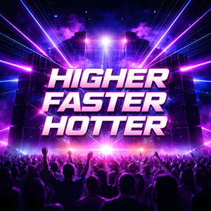 Higher Faster Hotter