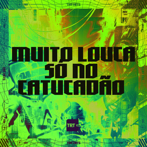 MUITO LOUCA SÓ NO CATUCADÃO