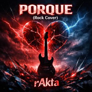 Porque (feat. rAkta) (Rock Cover)