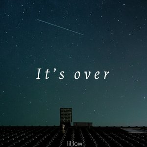 It's Over