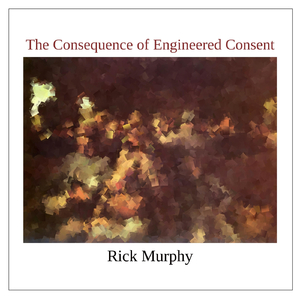 The Consequence of Engineered Consent