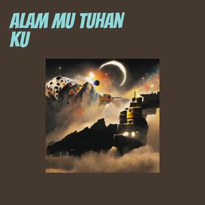 Alam mu tuhan ku
