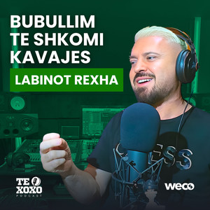 Bubullim te shkomi kavajes (TE XOXO Podcast)