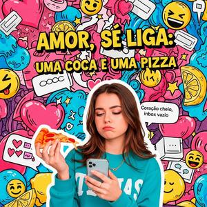 Amor, Se Liga: Uma Coca e Uma Pizza