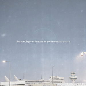 dear world, forgive me for my soul has grown numb (an improvisation)