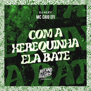 Com a Xerequinha Ela Bate