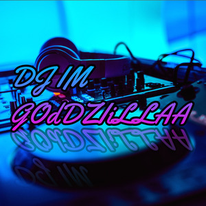Dj Im Goddziillaa