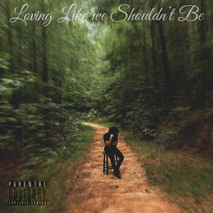 Loving Like we Shouldn't Be