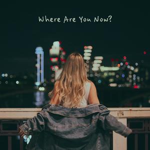 Where Are You Now?