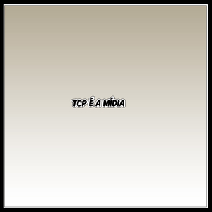TCP É A MÍDIA