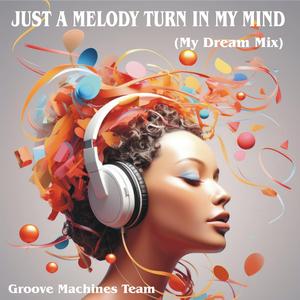 Just a Melody Turn in My Mind (My Dream Mix)