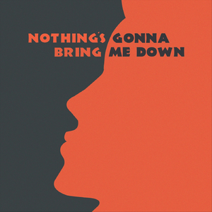 Nothing's Gonna Bring Me Down