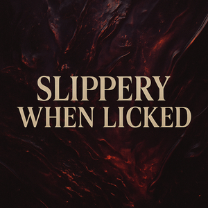 Slippery When Licked