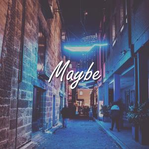 Maybe