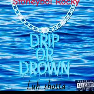 Drip Or Drown (feat. Luh shotta)