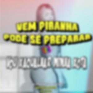 VEM PIRANHA PODE SE PREPARAR vs VOU XAQUALHAR MINHA XOTA (feat. DJ Elyce)
