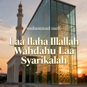 Laa Ilaha Illallah Wahdahu Laa Syarikalah