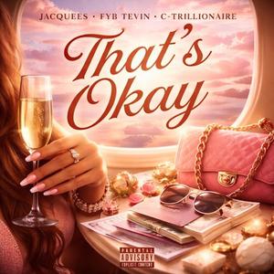 That's Okay (feat. Jacquees, FYB Tevin & C-Trillionaire)