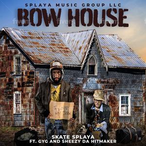 Bow House (feat. GYG & Sheezy Da Hitmaker)