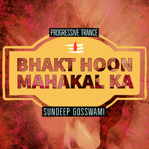 Bhakt Hoon Mahakal Ka (Progressive Trance)