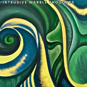 Intrusive Warble Thoughts