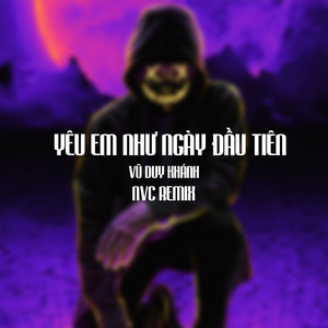 Yêu Em Như Ngày Đầu Tiên - Vũ Duy Khánh Ft NVC Remix