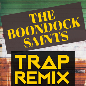 Boondock Saints (Trap Remix)